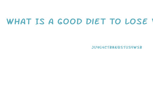 What Is A Good Diet To Lose Weight