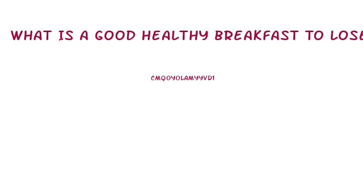 What Is A Good Healthy Breakfast To Lose Weight