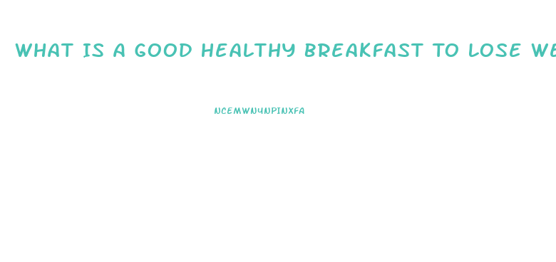 What Is A Good Healthy Breakfast To Lose Weight