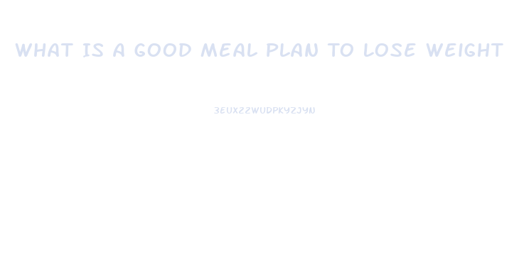 What Is A Good Meal Plan To Lose Weight