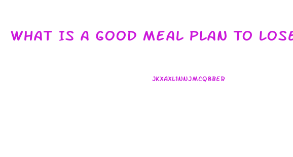 What Is A Good Meal Plan To Lose Weight