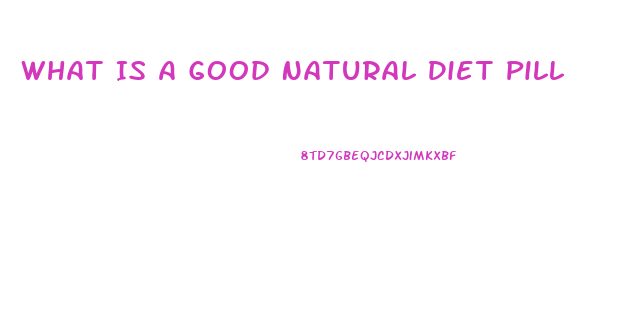 What Is A Good Natural Diet Pill