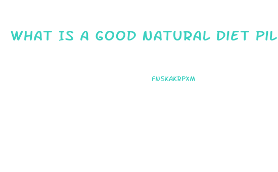 What Is A Good Natural Diet Pill