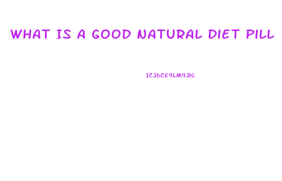 What Is A Good Natural Diet Pill