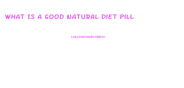 What Is A Good Natural Diet Pill