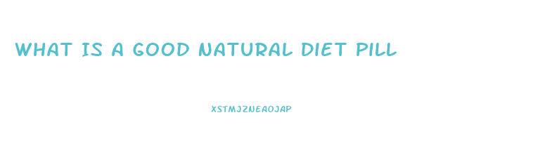 What Is A Good Natural Diet Pill