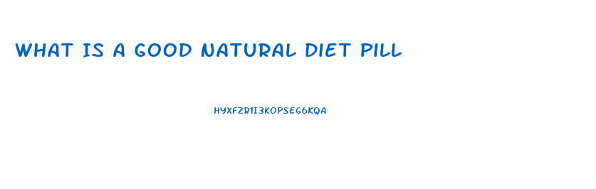 What Is A Good Natural Diet Pill