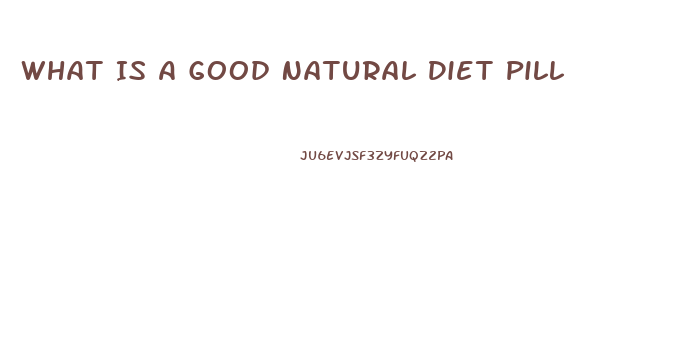 What Is A Good Natural Diet Pill