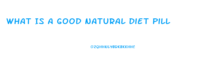 What Is A Good Natural Diet Pill