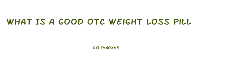 What Is A Good Otc Weight Loss Pill