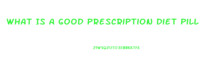 What Is A Good Prescription Diet Pill