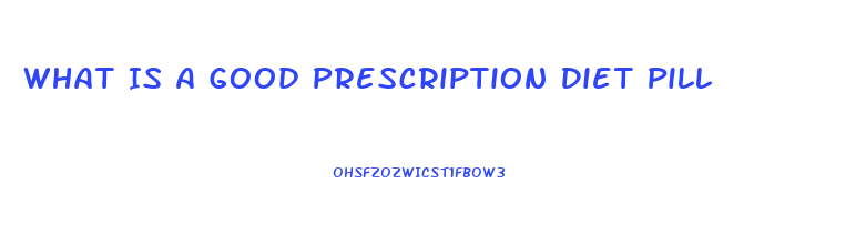 What Is A Good Prescription Diet Pill