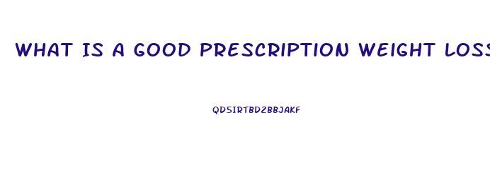 What Is A Good Prescription Weight Loss Pill