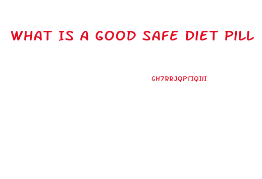 What Is A Good Safe Diet Pill