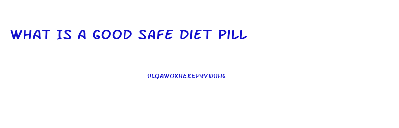 What Is A Good Safe Diet Pill