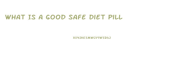 What Is A Good Safe Diet Pill