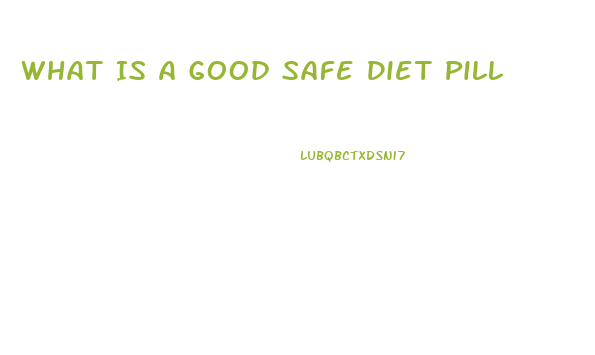 What Is A Good Safe Diet Pill