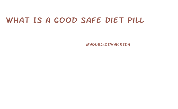 What Is A Good Safe Diet Pill