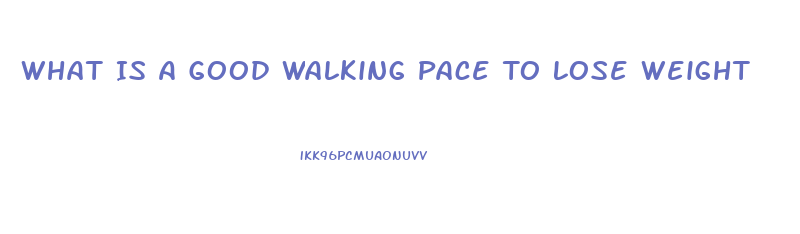 What Is A Good Walking Pace To Lose Weight