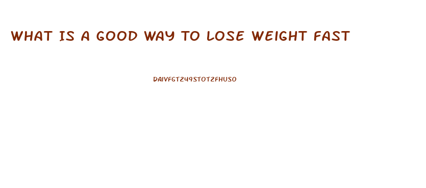 What Is A Good Way To Lose Weight Fast