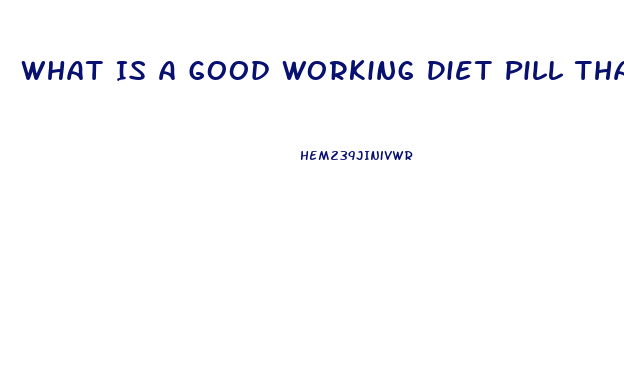 What Is A Good Working Diet Pill That Is Fda Aproved