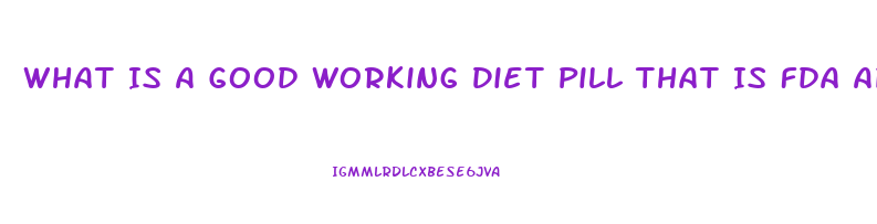 What Is A Good Working Diet Pill That Is Fda Aproved