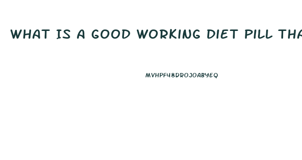 What Is A Good Working Diet Pill That Is Fda Aproved