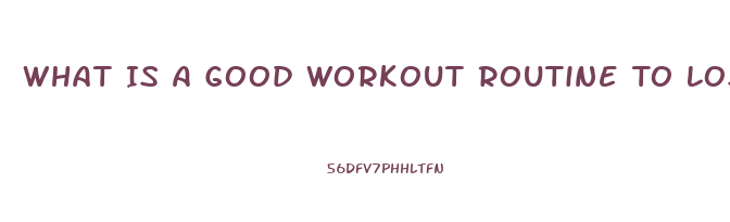 What Is A Good Workout Routine To Lose Weight