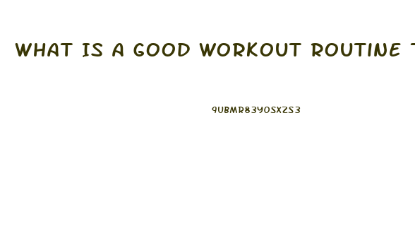 What Is A Good Workout Routine To Lose Weight