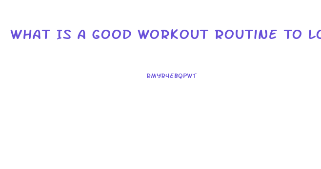 What Is A Good Workout Routine To Lose Weight