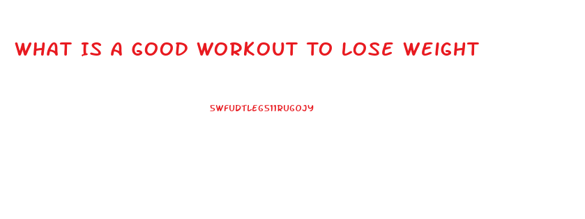 What Is A Good Workout To Lose Weight