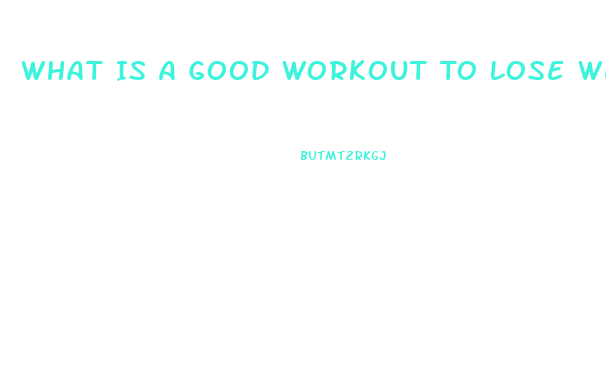 What Is A Good Workout To Lose Weight