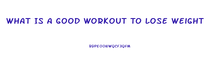 What Is A Good Workout To Lose Weight