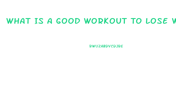 What Is A Good Workout To Lose Weight