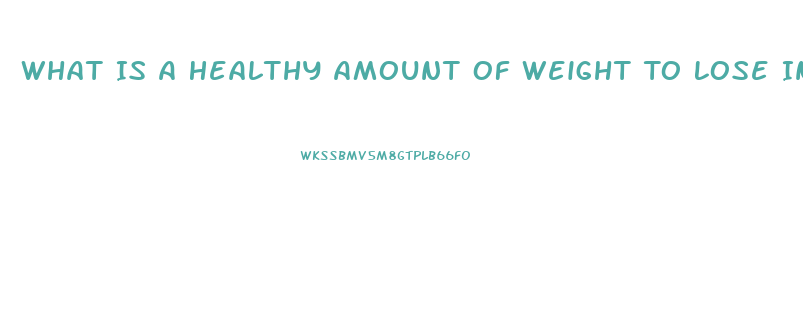 What Is A Healthy Amount Of Weight To Lose In A Week