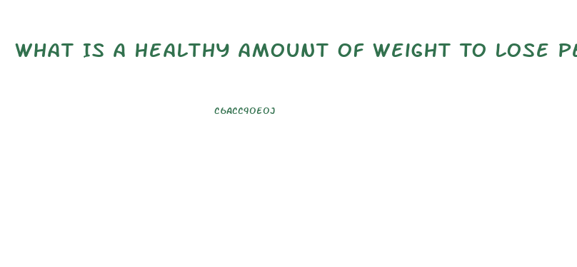 What Is A Healthy Amount Of Weight To Lose Per Week