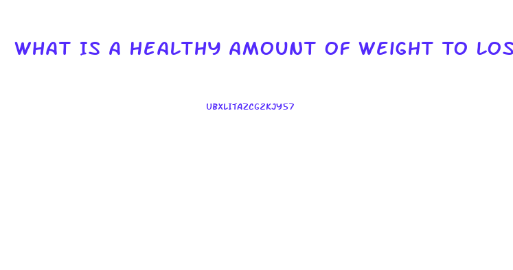 What Is A Healthy Amount Of Weight To Lose Per Week