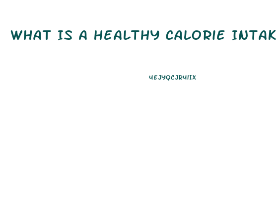 What Is A Healthy Calorie Intake To Lose Weight