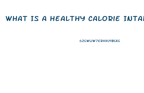 What Is A Healthy Calorie Intake To Lose Weight