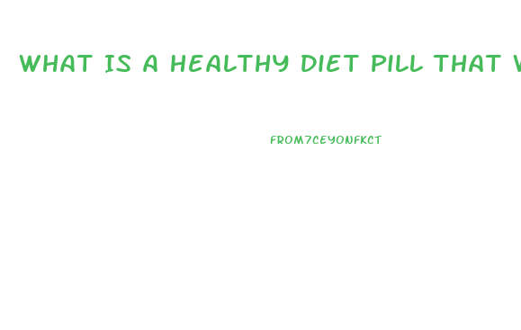 What Is A Healthy Diet Pill That Works