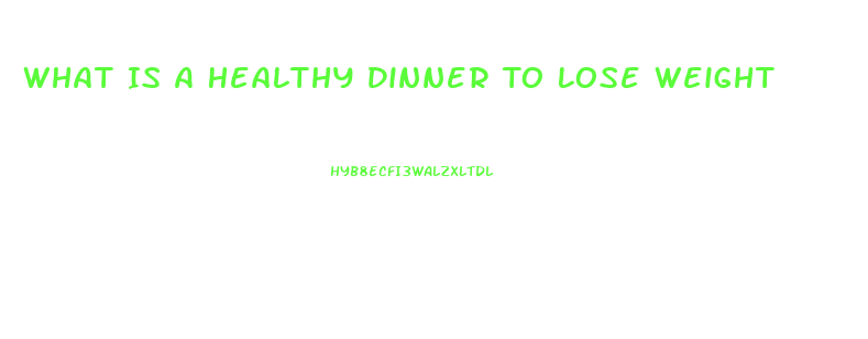 What Is A Healthy Dinner To Lose Weight