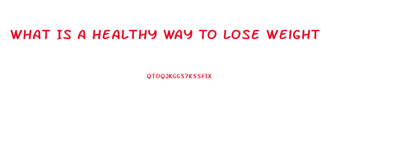 What Is A Healthy Way To Lose Weight