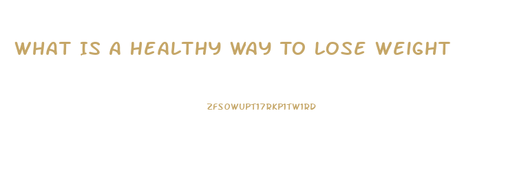 What Is A Healthy Way To Lose Weight