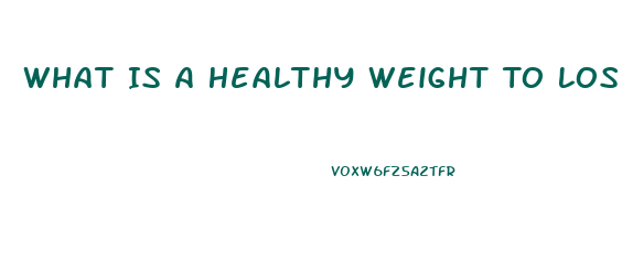 What Is A Healthy Weight To Lose In A Month