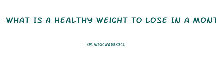 What Is A Healthy Weight To Lose In A Month