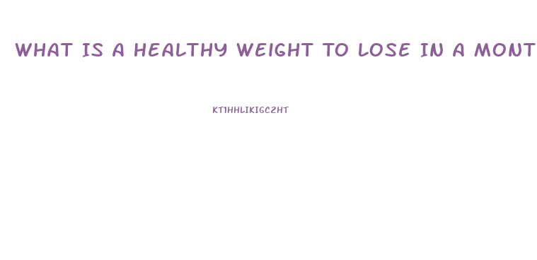 What Is A Healthy Weight To Lose In A Month