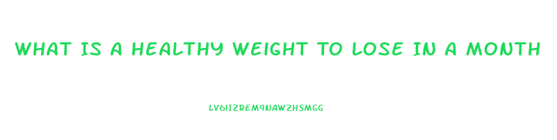 What Is A Healthy Weight To Lose In A Month