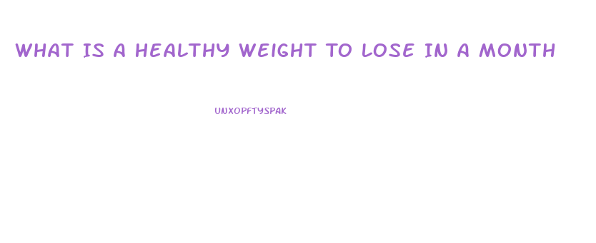 What Is A Healthy Weight To Lose In A Month