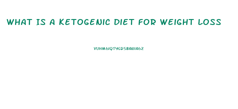 What Is A Ketogenic Diet For Weight Loss