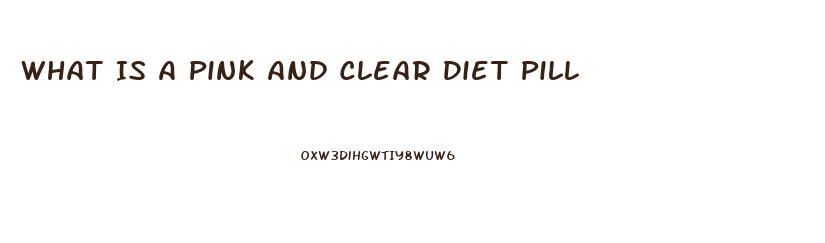 What Is A Pink And Clear Diet Pill